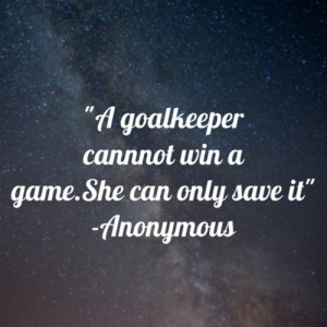 Goalkeeper quote for my awesome goalie Sydney!