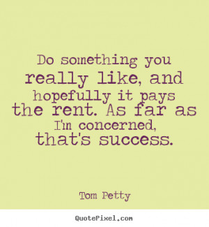 Tom Petty Picture Quotes...