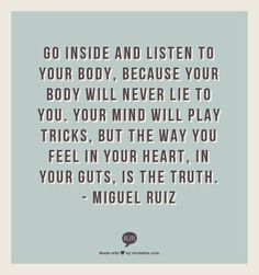 Great quote and the truth...always listen to your gut...that inner ...