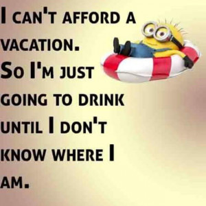 minions quotes vacation drink minion quotes