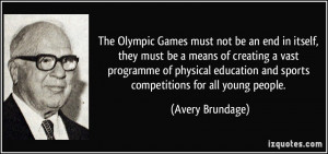 The Olympic Games must not be an end in itself, they must be a means ...