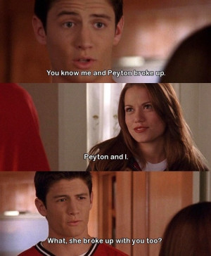 Nathan: you don't know anything about Payton and I. Haley: Me and ...