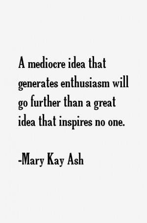 mediocre idea that generates enthusiasm will go further than a great ...