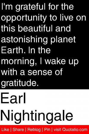 Earl Nightingale - I'm grateful for the opportunity to live on this ...