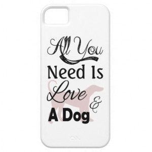 All You Need Is Love And A Dog - Quote iPhone 5 Cover
