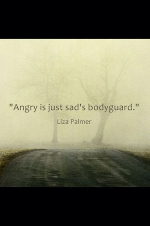 Angry is just sad's bodyguard