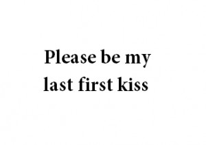 You are perfect — Please be my last first kiss. | We Heart It