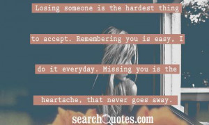Losing someone is the hardest thing to accept. Remembering you is easy ...