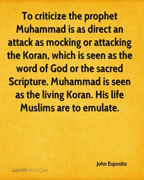 ... Muhammad is seen as the living Koran. His life Muslims are to emulate