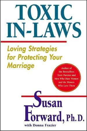 Toxic+In-Laws:+Loving+Strategies+for+Protecting+Your+Marriage