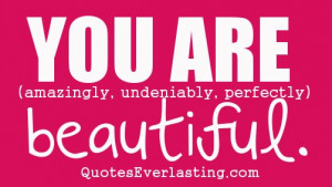 You are beautiful
