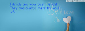 friends are your best friends! they are always there for you! 3 ...