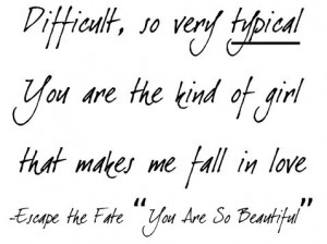 ... girl that makes me fall in love escape the fate you are so beautiful