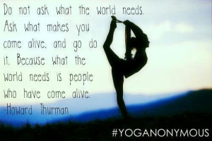 Yoga , come alive Howard Thurman quote