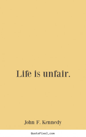 life is unfair john f kennedy more life quotes success quotes ...