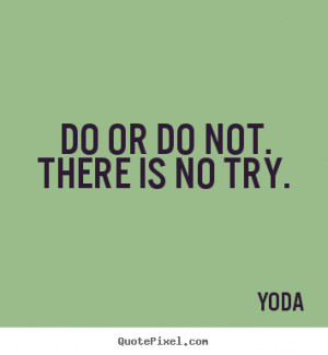 do or do not there is no try yoda more inspirational quotes friendship ...