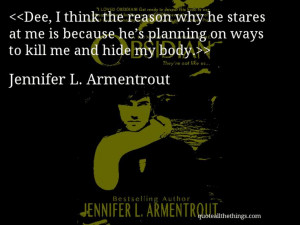 Jennifer L. Armentrout - quote-Dee, I think the reason why he stares ...