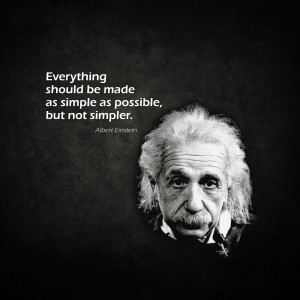 ... simple as possible, but not simpler - Albert Einstein Education Quotes