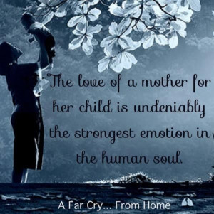 ... for Her Child is Undeniably the Strongest Emotion in the Human Soul