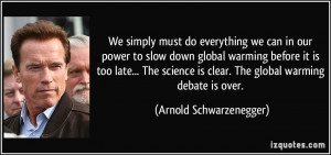 must do everything we can in our power to slow down global warming ...