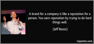 brand for a company is like a reputation for a person. You earn ...