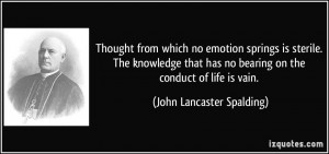 Thought from which no emotion springs is sterile. The knowledge that ...