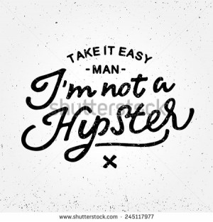 Take it easy man I'm not a Hipster' custom hand lettering apparel t ...