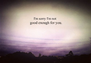 expectations, good enough, quote, sad, sorry