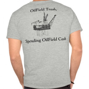 Oil Field Quotes And Sayings Oilfield cash tshirts