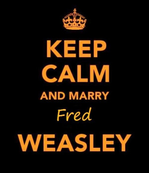 Keep Calm Marry Fred Weasley by thexbitterxsweet