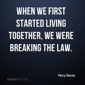 ... - When we first started living together, we were breaking the law
