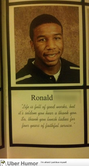 also saw a good yearbook quote from a friend of mine.