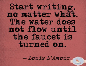 ... Quotes, Faucets, Start Writing, Writers, Louis L Amour, Writing Quote
