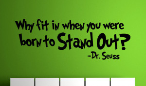Dr-Seuss-Quote-Why-fit-in-when-you-were-born-to-Stand-Out-Vinyl-Wall ...