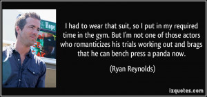 ... out and brags that he can bench press a panda now. - Ryan Reynolds