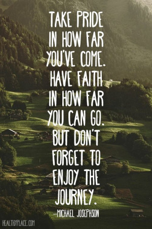Positive quote: Take pride in how far you've come. Have faith in how ...