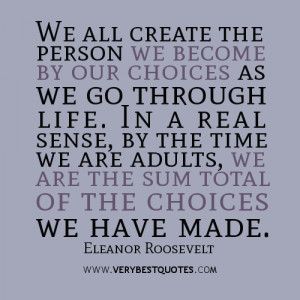 ... time we are adults, we are the sum total of the choices we have made