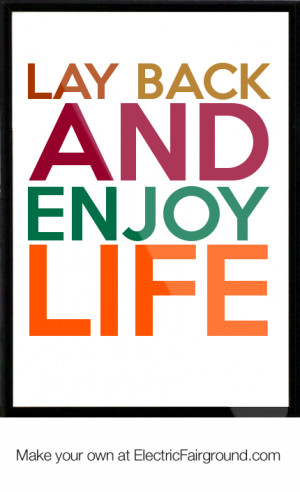 lay back and enjoy life Framed Quote