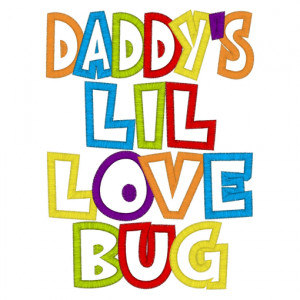 Sayings (2373) Daddys Lil Love Bug Applique 5x7