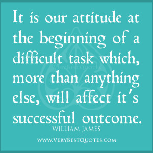 quotes, It is our attitude at the beginning of a difficult task ...