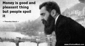 ... pleasant thing but people spoil it - Theodor Herzl Quotes - StatusMind