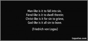 Man-like is it to fall into sin, Fiend-like is it to dwell therein ...