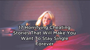 ... Cheating Stories That Will Make You Want To Stay Single Forever