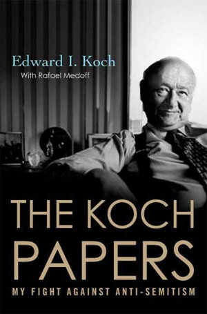 Edward I. Koch with Rafael Medoff The Koch Papers