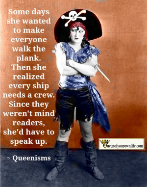 Aaarg! Pirate Queens everywhere, take heed. http://QueenofYourOwnLife ...