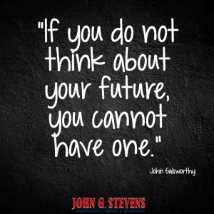 ... future, you cannot have one. John Galsworthy #quote #inspirational