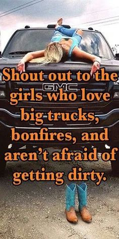To the girls who love big trucks, bonfires, and aren't afraid of ...