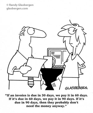 If an invoice is due in 30 days, we pay it in 60 days. If it's due in ...