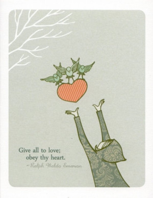 Give all to love; obey thy heart.