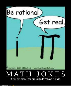 Math Jokes / If you get them, you probably don't have friends.